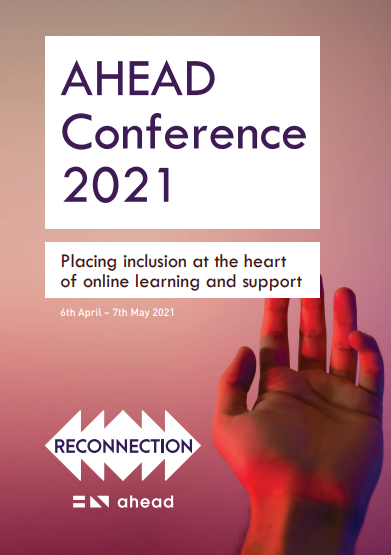 AHEAD Conference 2021 Report: Placing inclusion at the heart  of online learning and support