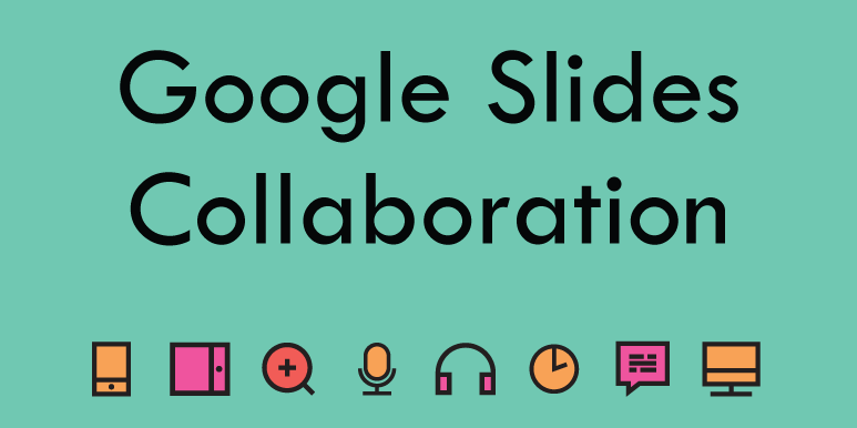 Google Slides - Collaboration Tool 