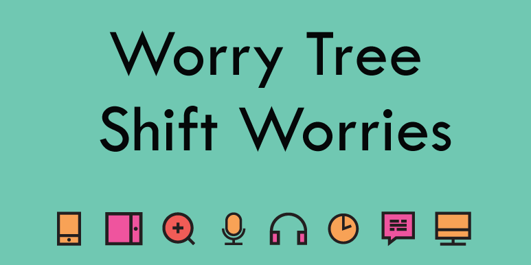 Worry Tree - shift how you view a worry.