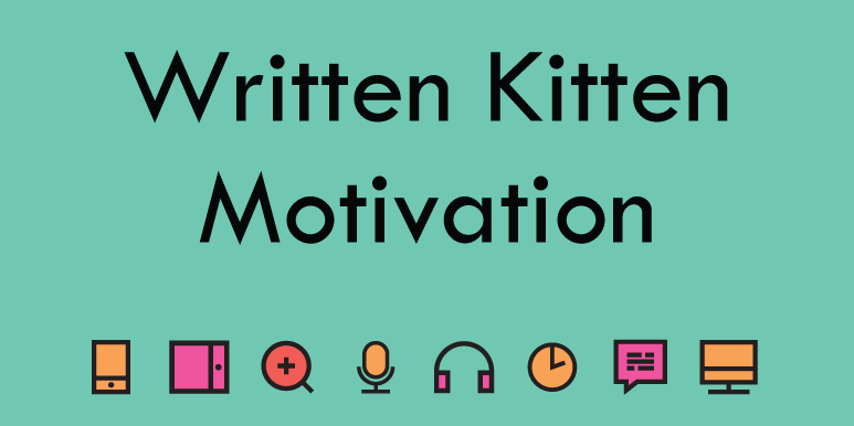 Written Kitten - Motivation for Writing