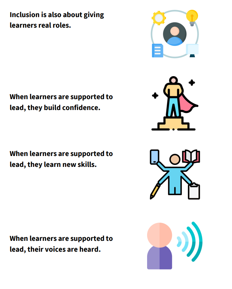 Inclusion is about giving learners real roles. When learners are supported to lead, their voices are heard, they build confidence and learn new skills..