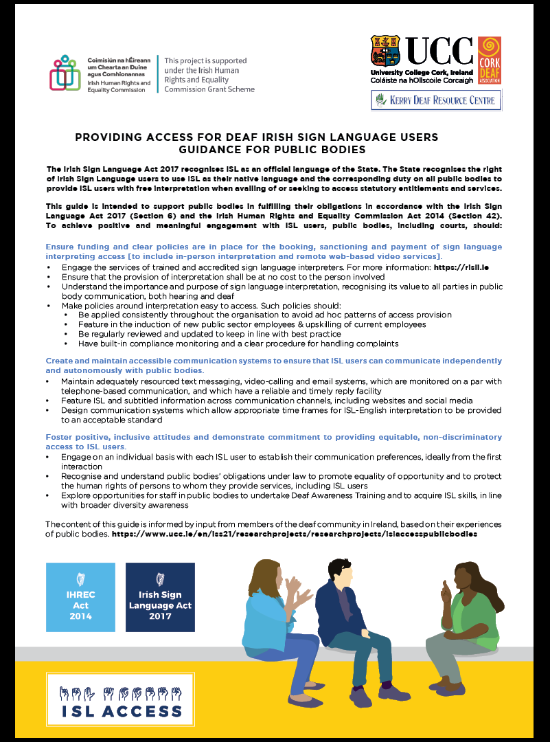 PDF of Guidance for Public Bodies providing access for Irish Sign Language Users https://www.ucc.ie/en/iss21/researchprojects/researchprojects/islaccesspublicbodies/ 
