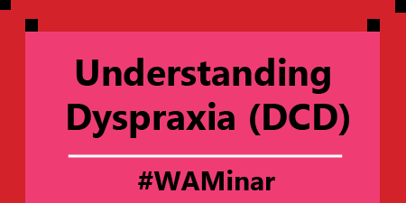 WAMinar: Understanding Dyspraxia (Developmental Coordination Disorder)