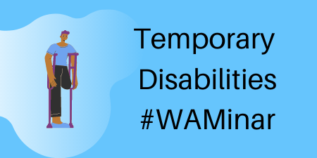 WAMinar: Temporary Disabilities